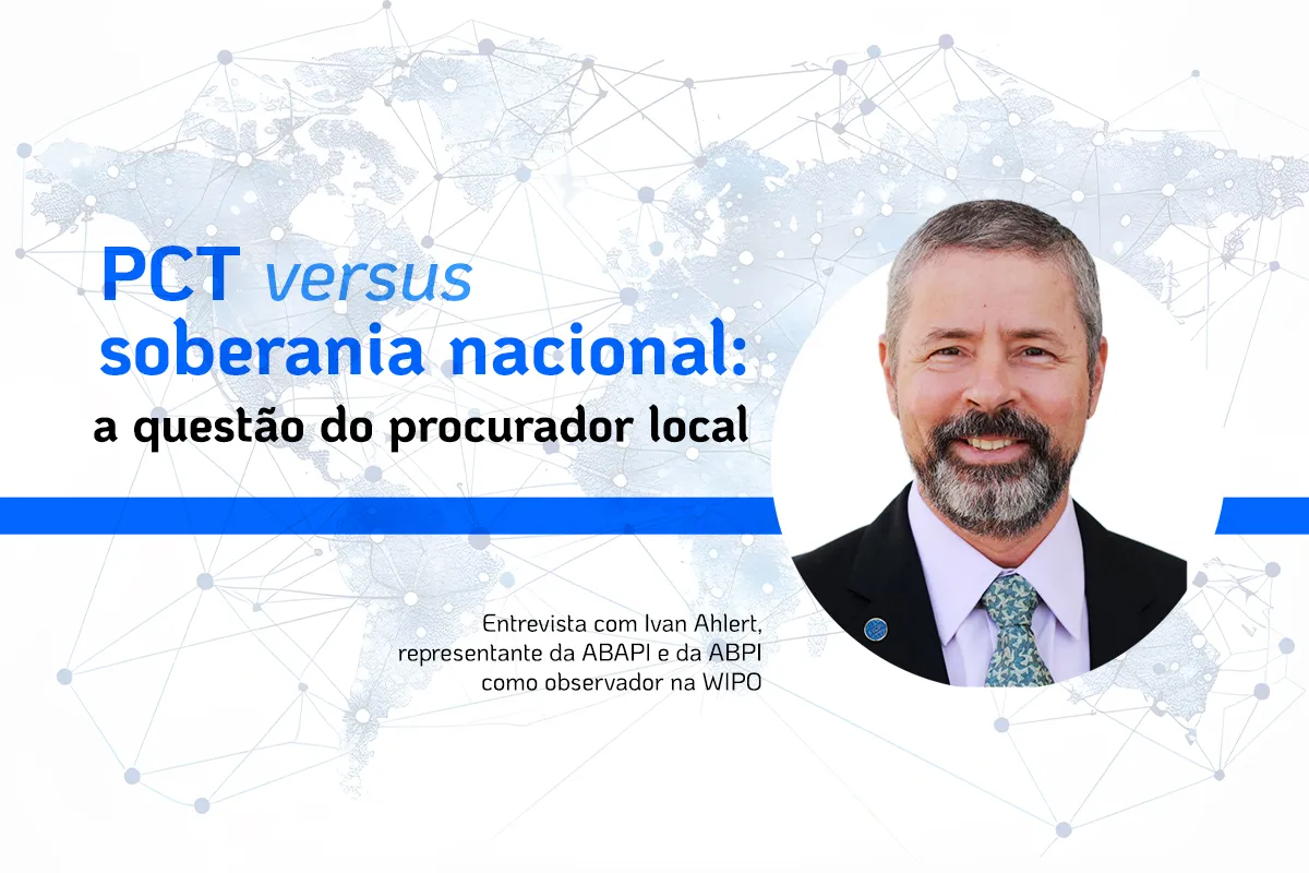 ENTREVISTA: Ivan Ahlert, representante da ABAPI e da ABPI como observador na WIPO