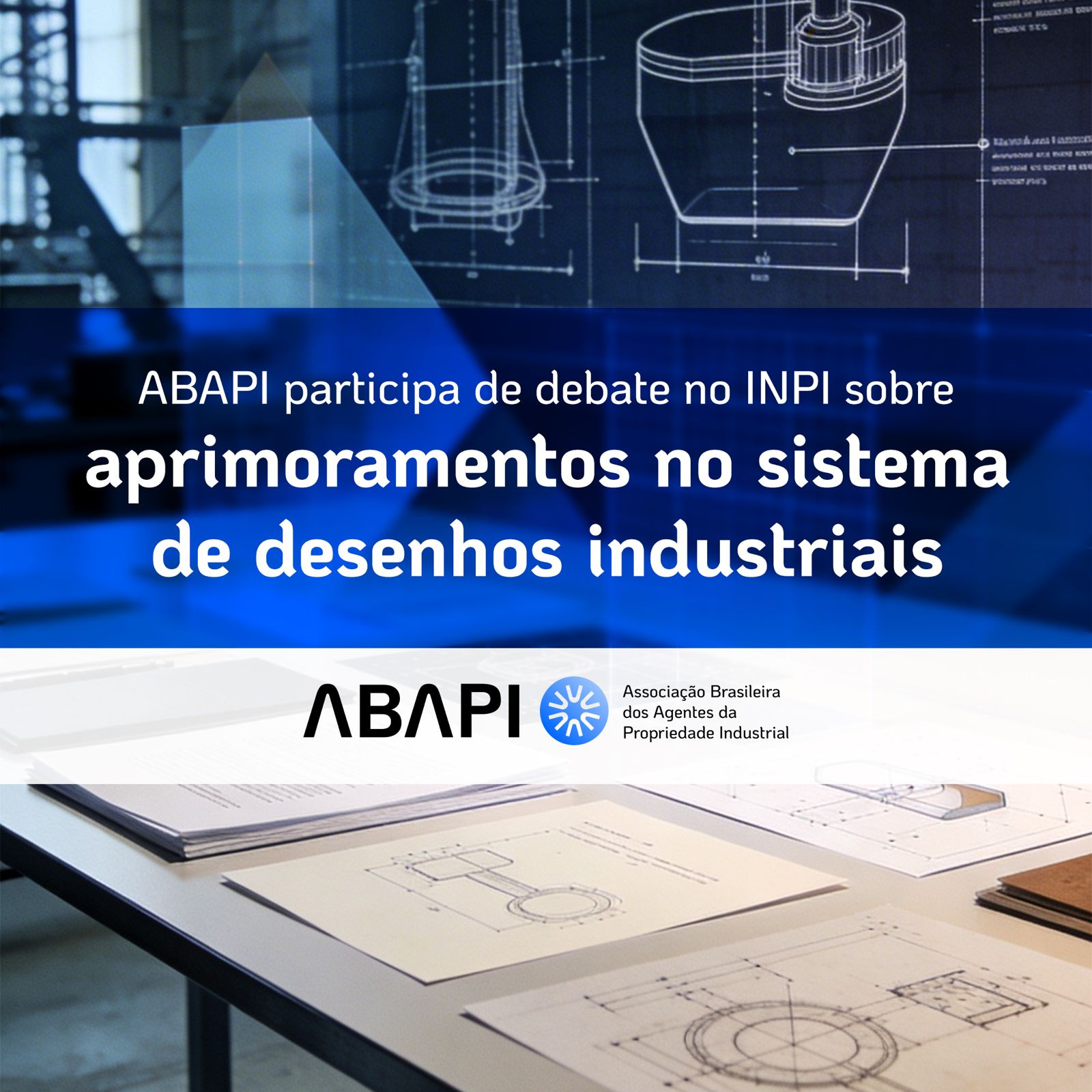 ABAPI participa de debate no INPI sobre aprimoramentos no sistema de desenhos industriais