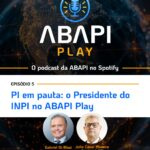 Episodio 5 - PI em pauta: O Presidente do INPI no ABAPI Play