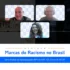Racismo: webinar, em 28/07 sobre Marcas do racismo no Brasil pela ABAPI TV