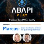 ABAPI Play - Episódio 7 - Marcas: o que mudou na prática e o que vem pela frente.